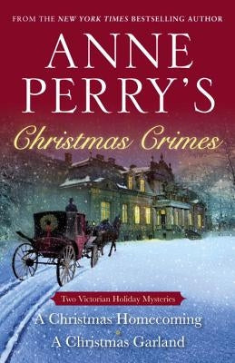 Anne Perry's Christmas Crimes: Two Victorian Holiday Mysteries: A Christmas Homecoming and a Christmas Garland Paperback Ballantine Books