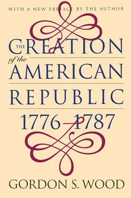 Creation of the American Republic, 1776-1787 by Wood, Gordon S.