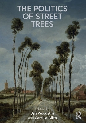 The Politics of Street Trees by Woudstra, Jan