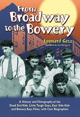 From Broadway to the Bowery: A History and Filmography of the Dead End Kids, Little Tough Guys, East Side Kids and Bowery Boys Films, with Cast Bio Paperback McFarland & Company