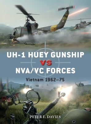 Uh-1 Huey Gunship Vs Nva/VC Forces: Vietnam 1962-75 Paperback Osprey Publishing (UK)