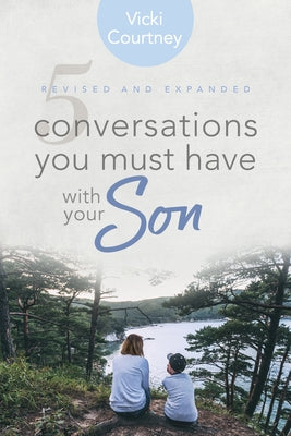 5 Conversations You Must Have with Your Son, Revised and Expanded Edition by Courtney, Vicki