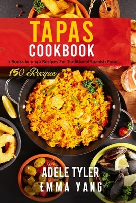 Tapas Cookbook: 2 Books In 1: 140 Recipes For Traditional Spanish Food Paperback Independently Published