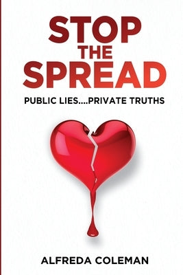 Stop The Spread: Public Lies....Private Truths: by Coleman, Alfreda