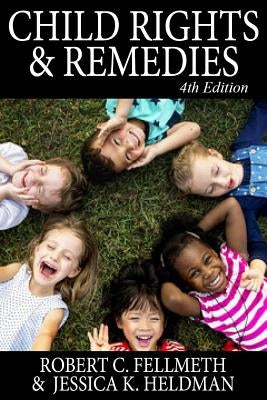 Child Rights & Remedies: How the Us Legal System Affects Children by Fellmeth, Robert C.