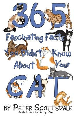 365 Fascinating Facts You Didn't Know About Your Cat by Scottsdale, Peter