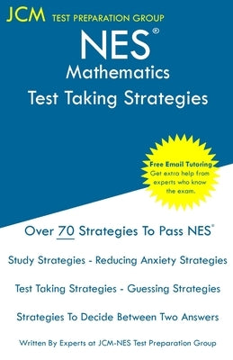 NES Mathematics - Test Taking Strategies: NES 304 Exam - Free Online Tutoring - New 2020 Edition - The latest strategies to pass your exam. by Test Preparation Group, Jcm-Nes