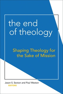 The End of Theology: Shaping Theology for the Sake of Mission Paperback Fortress Press