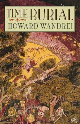 Time Burial: The Collected Fantasy Tales of Howard Wandrei by Wandrei, Howard