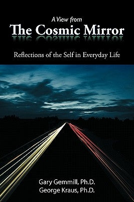 A View from the Cosmic Mirror: Reflections of the Self in Everyday Life by Gemmill Ph. D., Gary