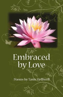 Embraced by Love: Poems by Tanis Helliwell Paperback Wayshower Enterprises