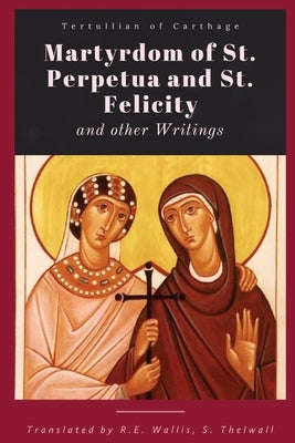 Martyrdom of St. Perpetua and Felicity Paperback Dalcassian Publishing Company