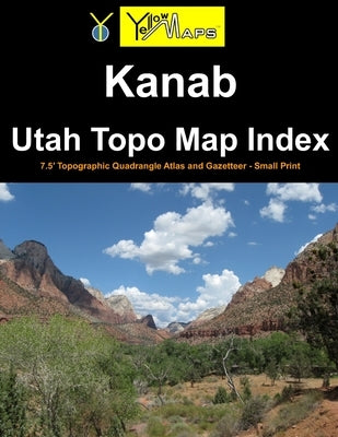 Kanab Utah Topo Map Index: 7.5' Topographic Quadrangle Atlas and Gazetteer - Small Print by Yellowmaps