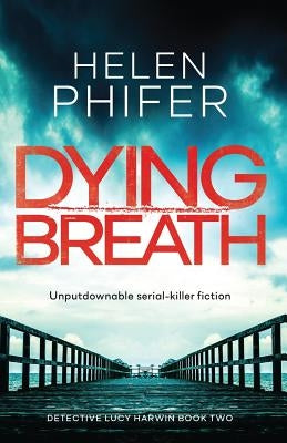 Dying Breath: Unputdownable Serial Killer Fiction by Phifer, Helen