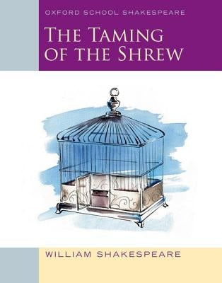 The Taming of the Shrew: Oxford School Shakespeare by Shakespeare, William