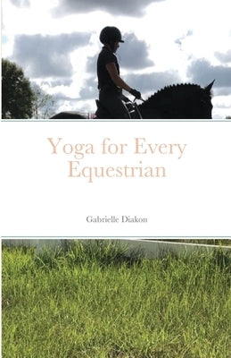 Yoga for Every Equestrian by Diakon, Gabrielle