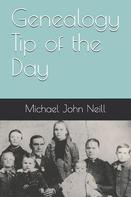 Genealogy Tip of the Day by Neill, Michael John