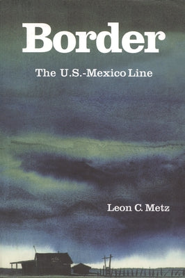 Border: The U.S.-Mexico Line by Metz, Leon C.