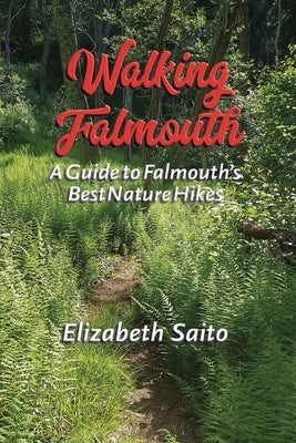 Walking Falmouth: A Guide to Falmouth's Best Nature Guides Paperback Elizabeth Saito