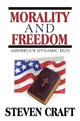 Morality and Freedom: America's Dynamic Duo by Craft, Steven