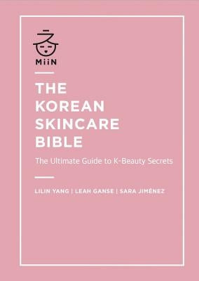 The Korean Skincare Bible: The Ultimate Guide to K-Beauty Secrets by Jimenez, Sara