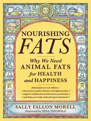 Nourishing Fats: Why We Need Animal Fats for Health and Happiness by Fallon Morell, Sally