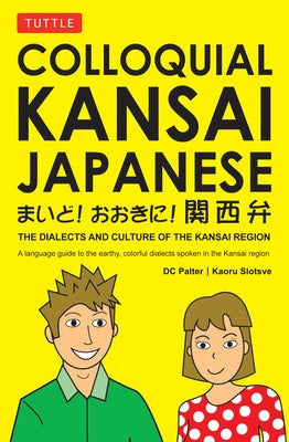Colloquial Kansai Japanese: The Dialects and Culture of the Kansai Region: A Japanese Phrasebook and Language Guide by Palter, D. C.