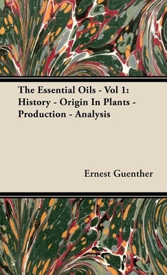 The Essential Oils - Vol 1: History - Origin in Plants - Production - Analysis Paperback Jepson Press