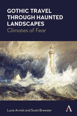 Gothic Travel Through Haunted Landscapes: Climates of Fear by Armitt, Lucie