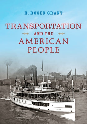 Transportation and the American People by Grant, H. Roger