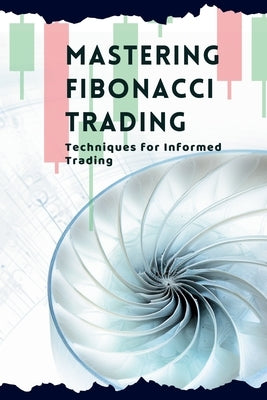 Mastering Fibonacci Trading: Techniques for Informed Trading by Elara, Vivienne