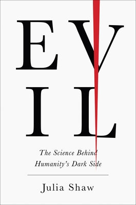 Evil: The Science Behind Humanity's Dark Side by Shaw, Julia