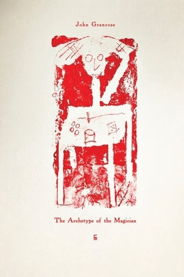 The Archetype of the Magician by Granrose, John