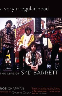 A Very Irregular Head: The Life of Syd Barrett by Chapman, Rob