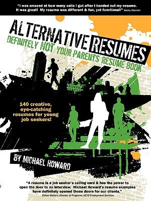 Alternative Resumes: Definitely Not Your Parents' Resume Book! by Howard, Michael G.