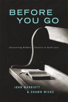 Before You Go: Uncovering Hidden Factors in Faith Loss by Marriot, John