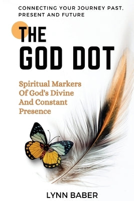 The God Dot: Spiritual Markers of God's Diving and Constant Presence Paperback Lynn Baber
