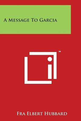 A Message to Garcia Paperback Literary Licensing, LLC