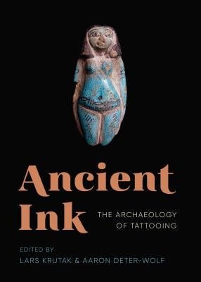 Ancient Ink: The Archaeology of Tattooing by Krutak, Lars