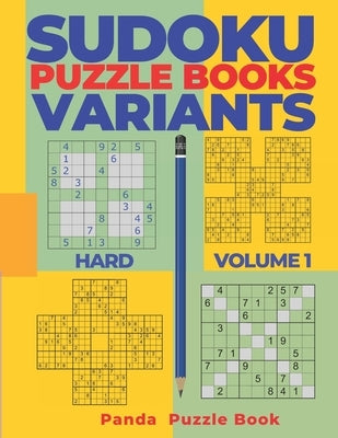 Sudoku Variants Puzzle Books Hard - Volume 1: Sudoku Variations Puzzle Books - Brain Games For Adults Paperback Independently Published