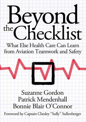 Beyond the Checklist: What Else Health Care Can Learn from Aviation Teamwork and Safety by Gordon, Suzanne
