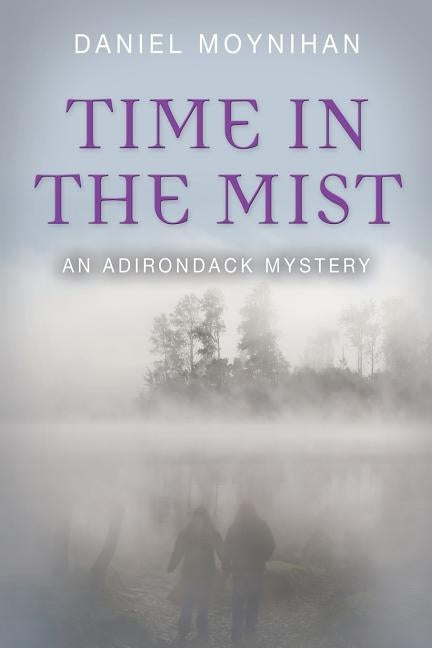 Time in the Mist: An Adirondack Mystery by Moynihan, Daniel