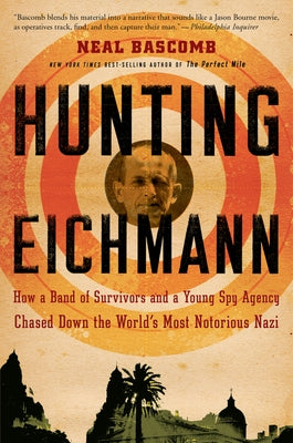 Hunting Eichmann: How a Band of Survivors and a Young Spy Agency Chased Down the World's Most Notorious Nazi Paperback Mariner Books