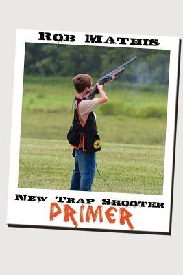 New Trap Shooter Primer Paperback Createspace Independent Publishing Platform