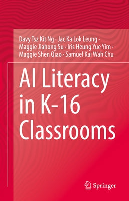 AI Literacy in K-16 Classrooms by Ng, Davy Tsz Kit