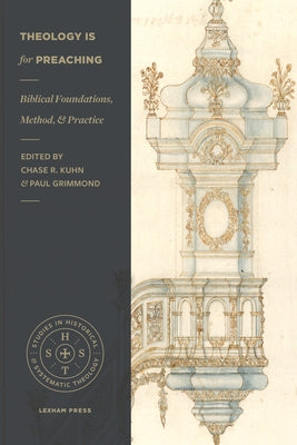 Theology Is for Preaching: Biblical Foundations, Method, and Practice Paperback Lexham Press