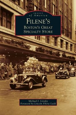 Filene's: Boston's Great Specialty Store by Lisicky, Michael J.