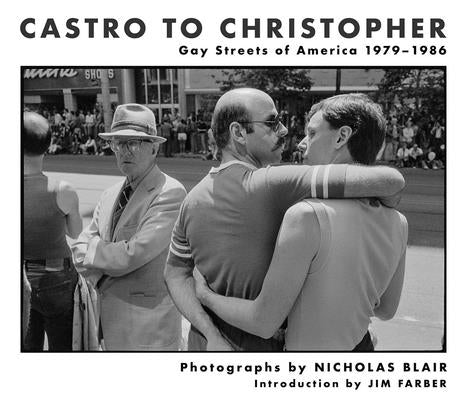 Castro to Christopher: Gay Streets of America 1979-1986 by Blair, Nicholas
