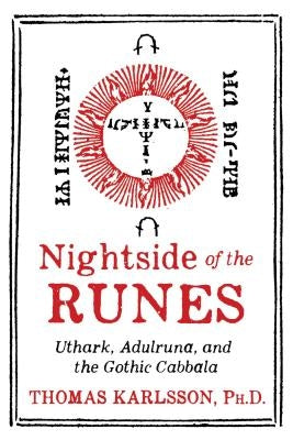 Nightside of the Runes: Uthark, Adulruna, and the Gothic Cabbala by Karlsson, Thomas