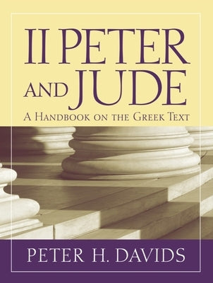 2 Peter and Jude: A Handbook on the Greek Text by Davids, Peter H.